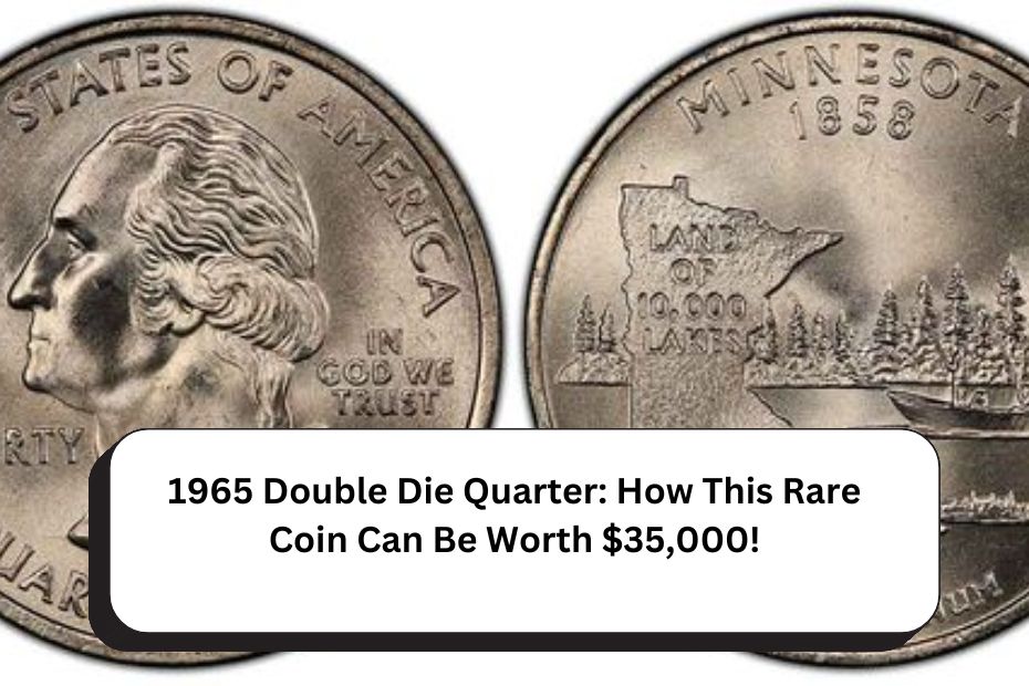 1965 Double Die Quarter: How This Rare Coin Can Be Worth $35,000!