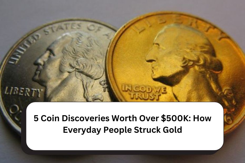 5 Coin Discoveries Worth Over $500K: How Everyday People Struck Gold