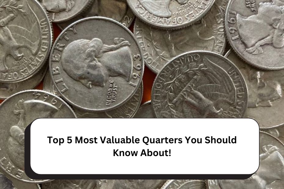 Top 5 Most Valuable Quarters You Should Know About!