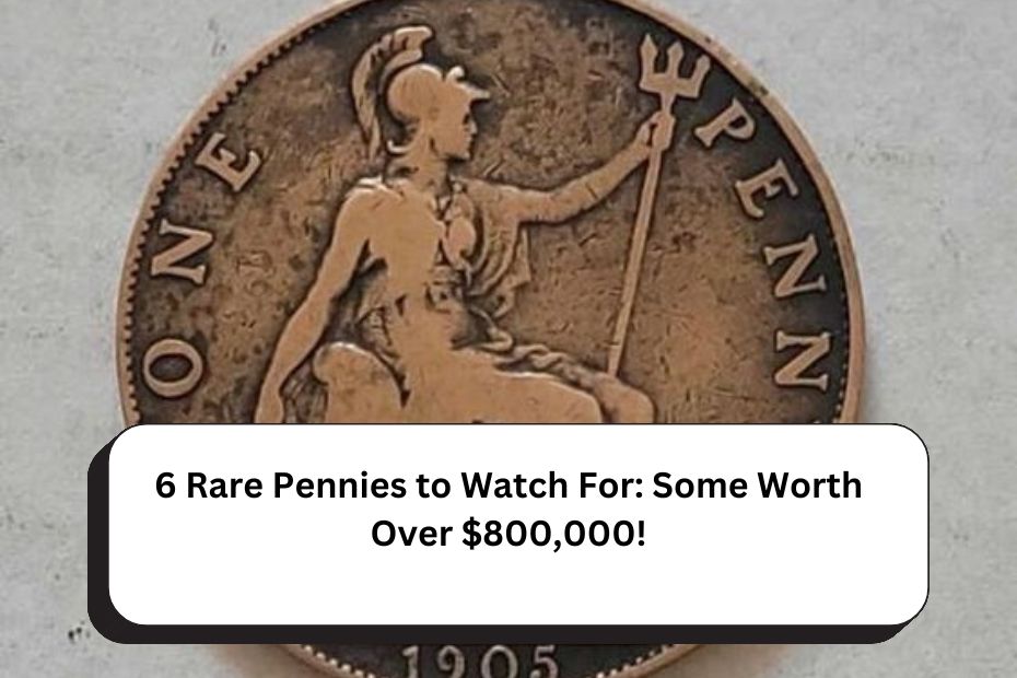 6 Rare Pennies to Watch For: Some Worth Over $800,000!