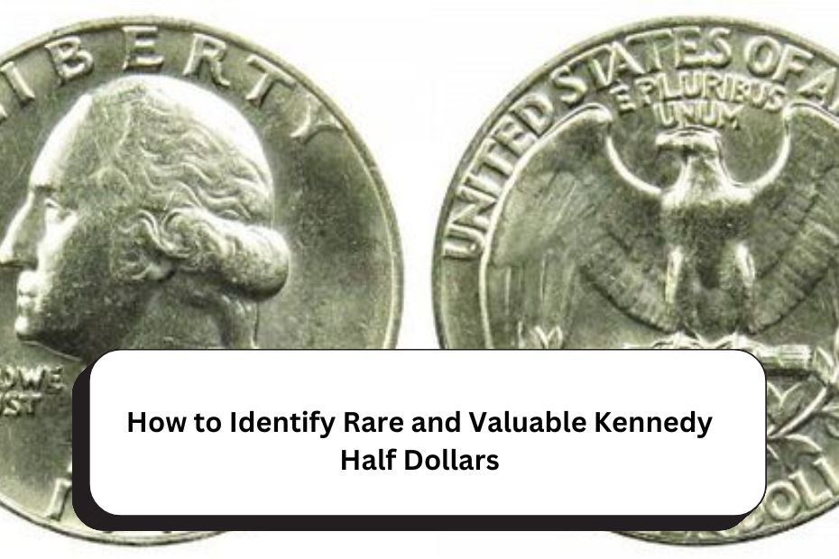 How to Identify Rare and Valuable Kennedy Half Dollars