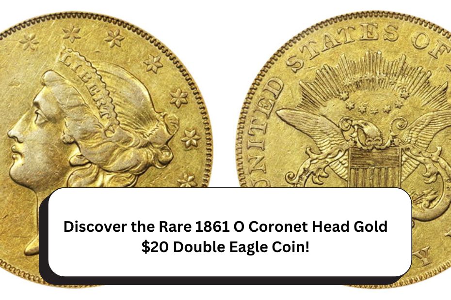 Discover the Rare 1861 O Coronet Head Gold $20 Double Eagle Coin!