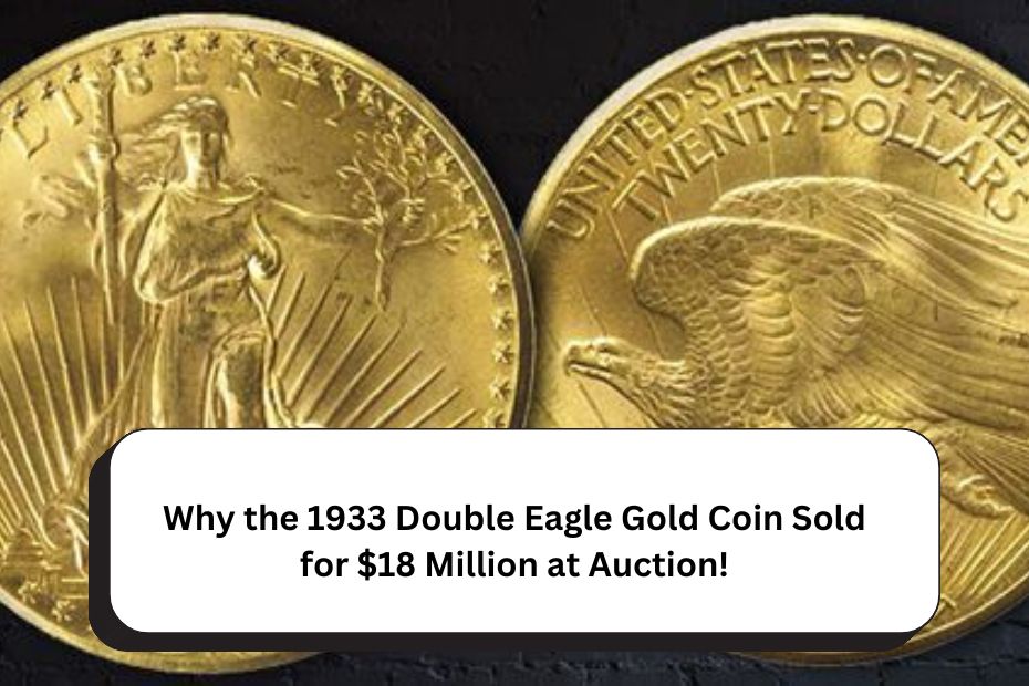 Why the 1933 Double Eagle Gold Coin Sold for $18 Million at Auction!